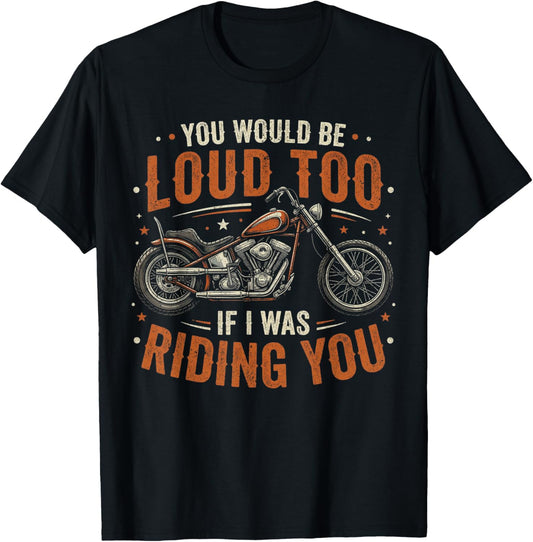 You Would Be Loud Too If I was Riding You Retro Biker T-Shirt - T-Shirt | Black