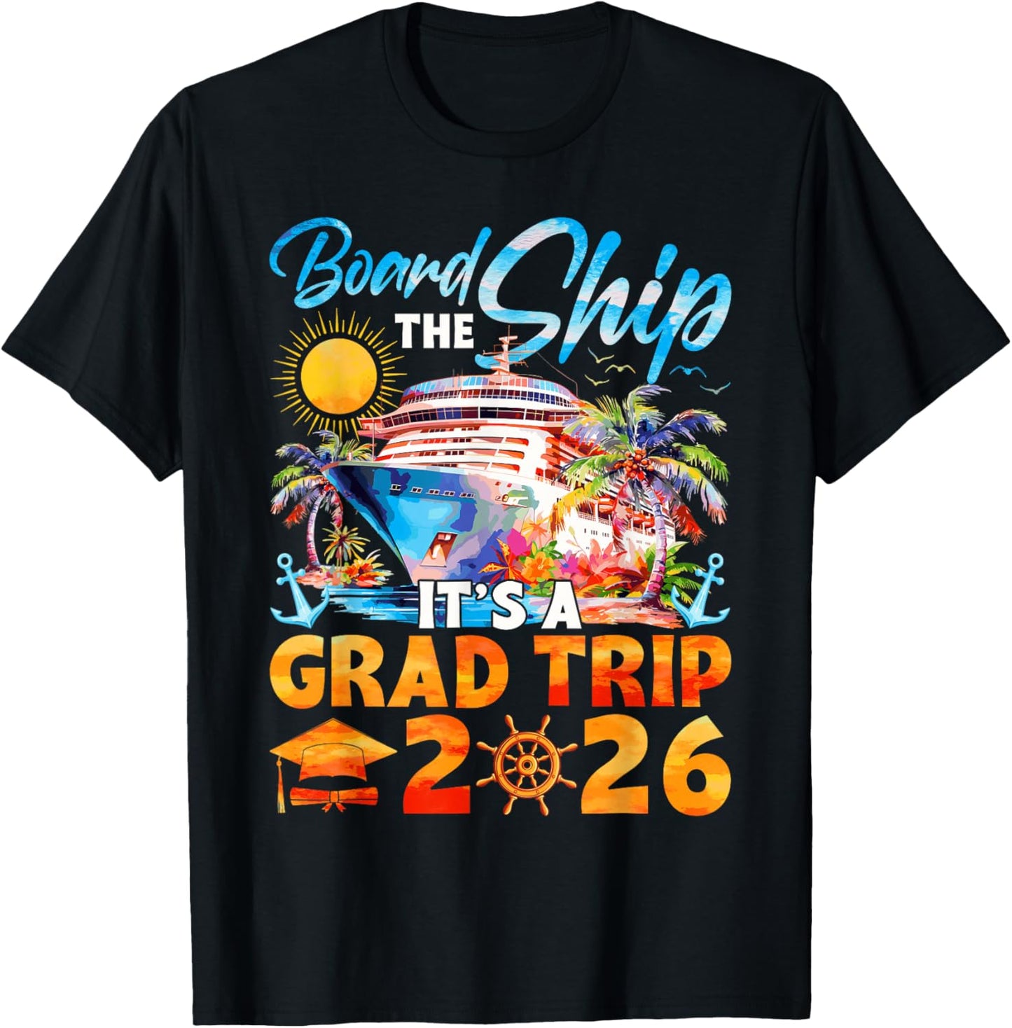 Board The Ship It's A Grad Trip 2026 Graduation Cruise Lover T-Shirt - T-Shirt | Black