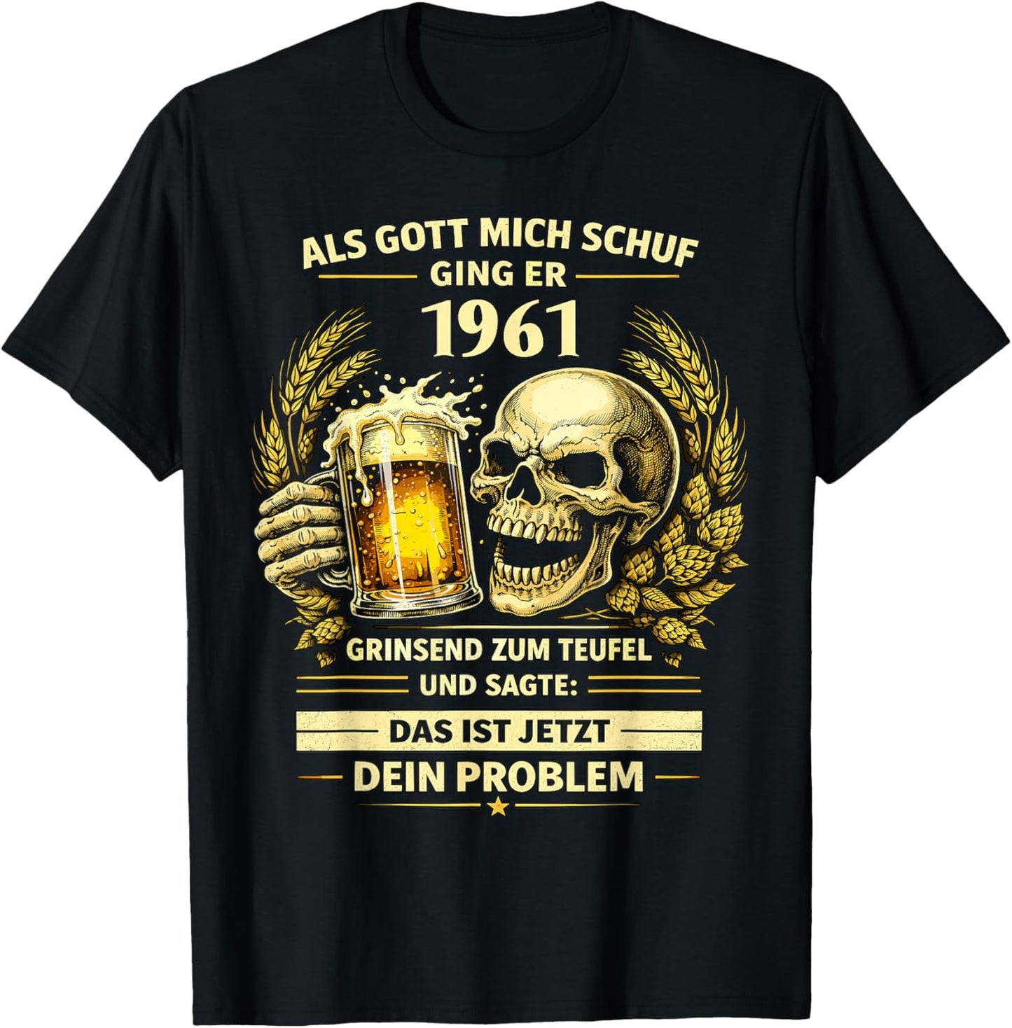 1961 "Als Gott Mich Schuf Das Ist Dein Problem Bier" T-Shirt - T-Shirt | Black