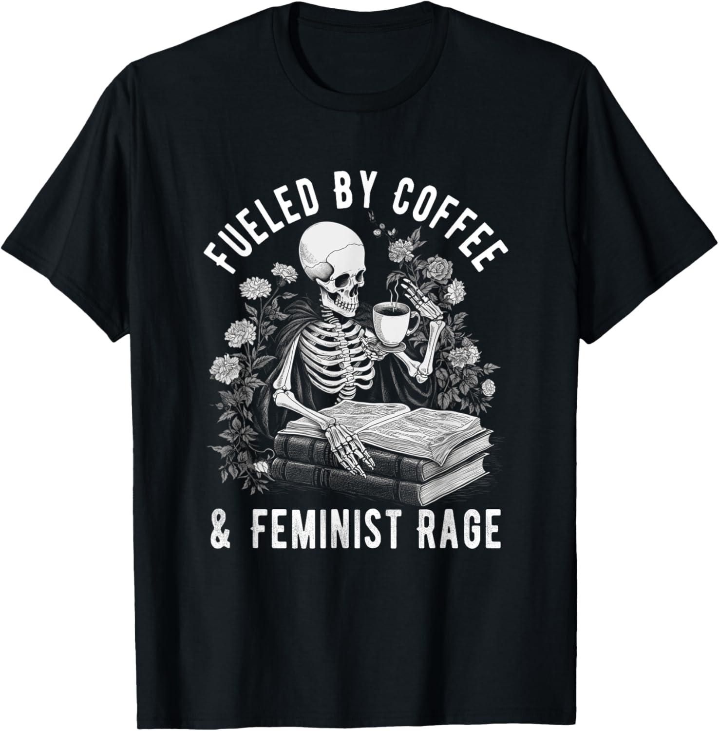 Fueled By Coffee And Feminist Rage Feminism Coffee Lovers T-Shirt - T-Shirt | Black