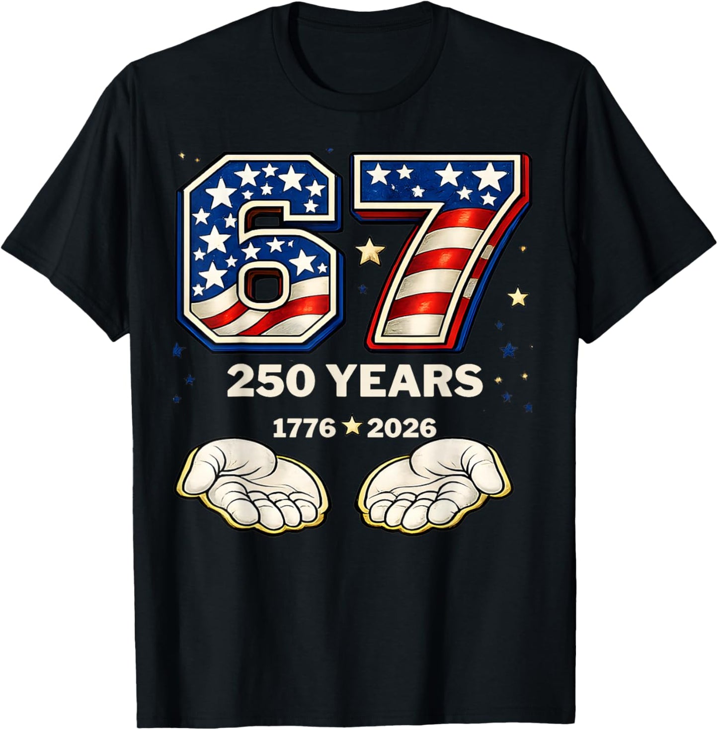 Six Seven 67 Meme 250 Years 1776-2026 Patriotic 4th of July T-Shirt - T-Shirt | Black