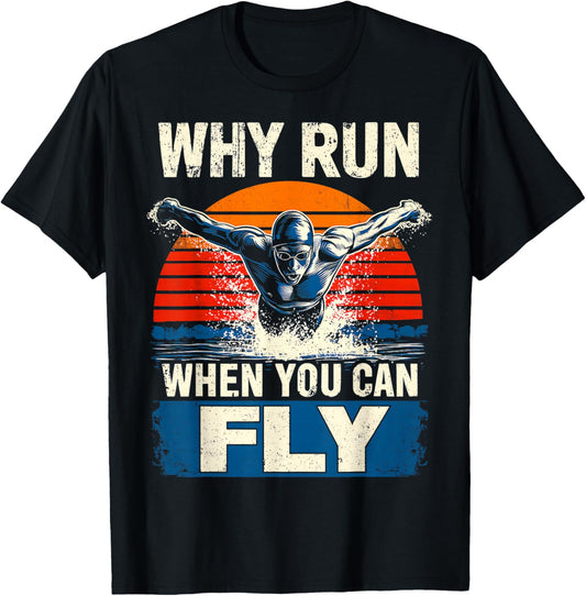 Butterfly Swimmer Swimming Retro Why Run When You Can Fly T-Shirt - T-Shirt | Black