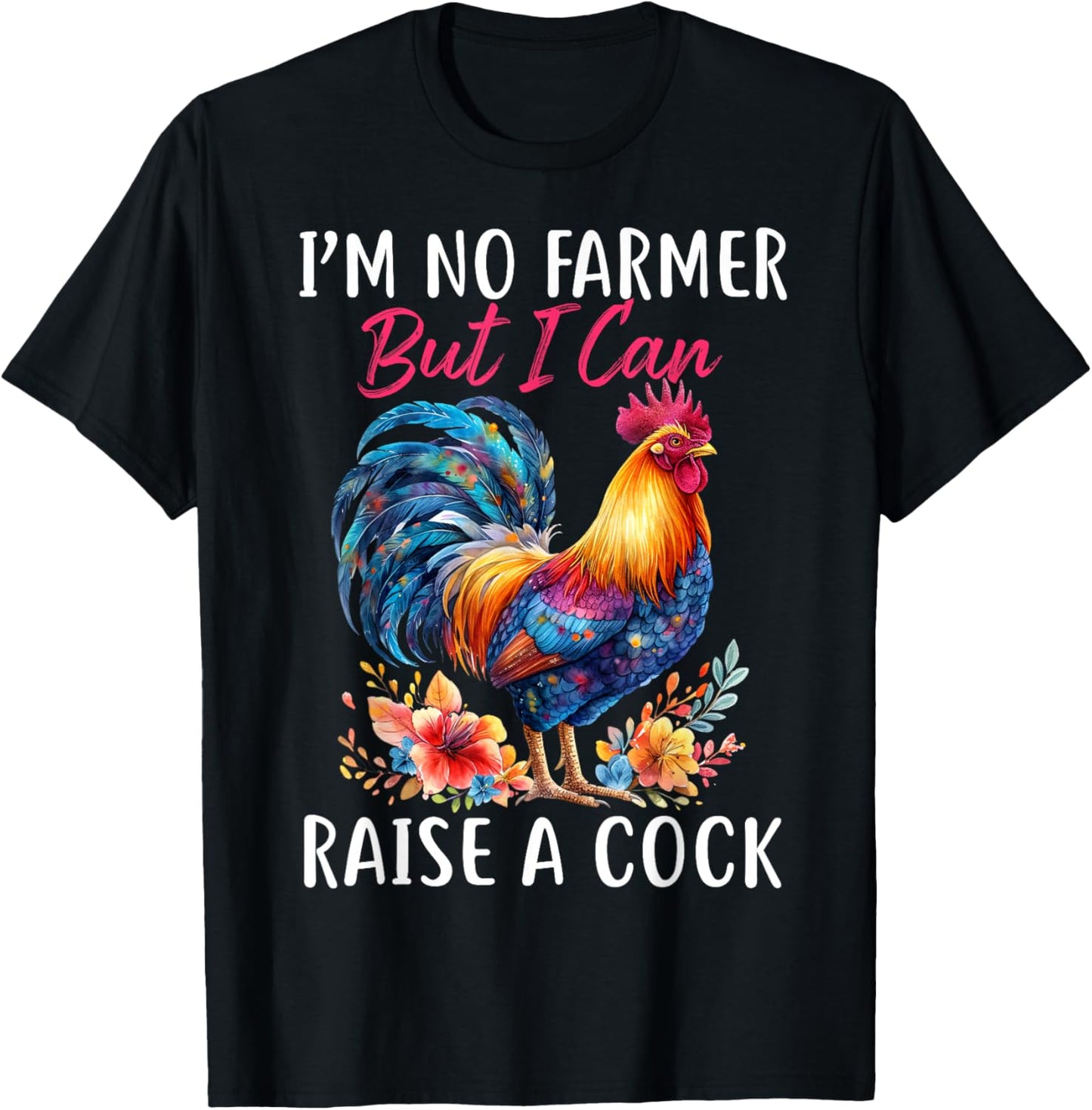 I'm No Farmer But I Can Raise A Cock Chicken T-Shirt - T-Shirt | Black