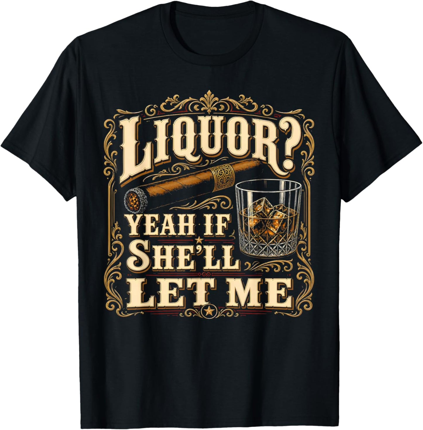 Liquor Yeah If She’ll Let Me Funny Adult Humor T-Shirt - T-Shirt | Black