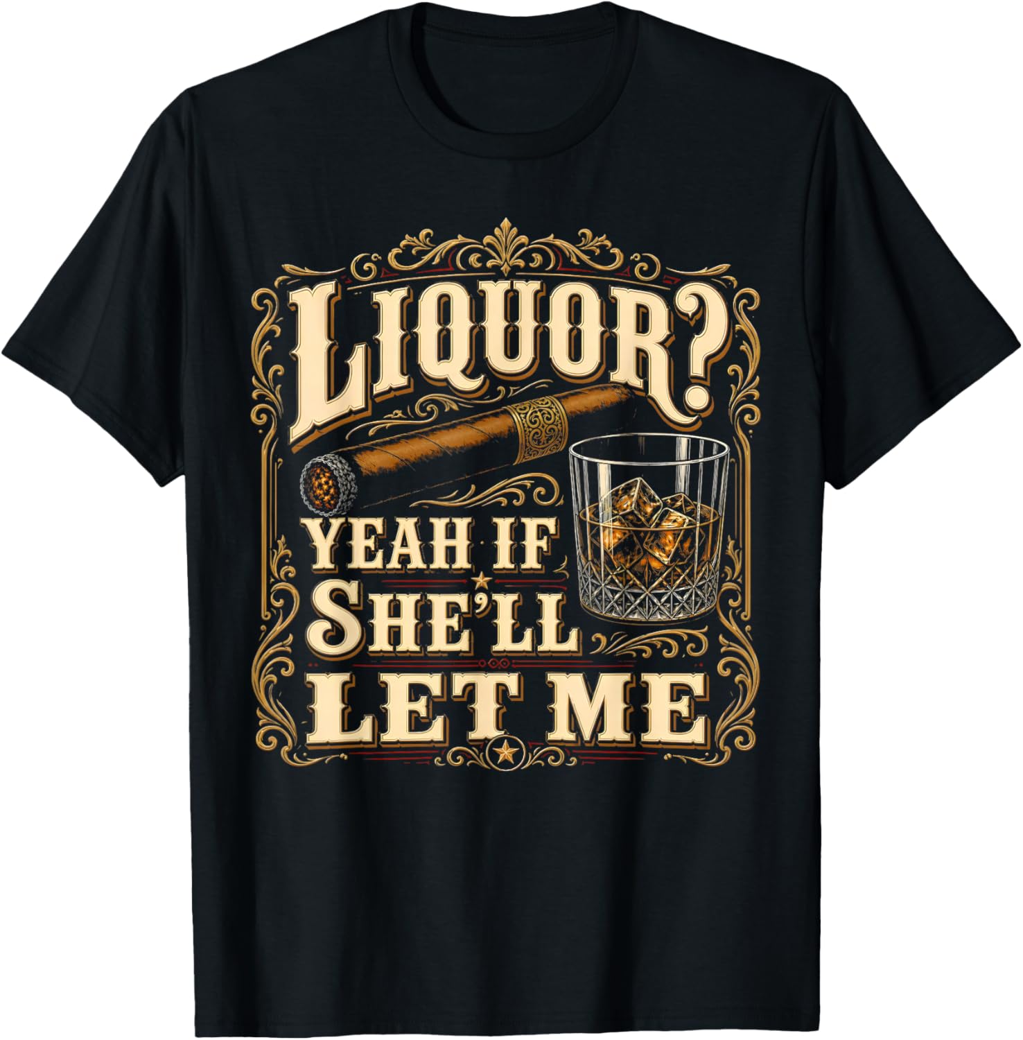 Liquor Yeah If She’ll Let Me Funny Adult Humor T-Shirt - T-Shirt | Black