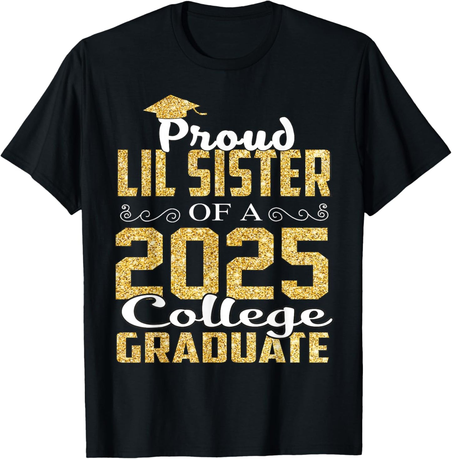 Proud LIL Sister Of 2025 Graduate College Shirt Graduation T-Shirt - T-Shirt | Black