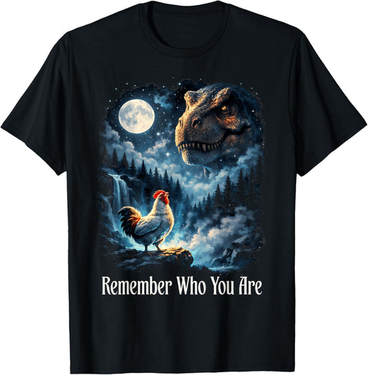 Remember Who You are Dinosaur Chicken T-Shirt - T-Shirt | Black