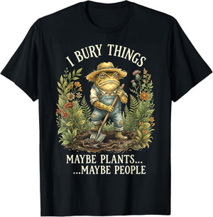 Funny Toad Gardener I Bury Things Maybe Plants People T-Shirt - T-Shirt | Black