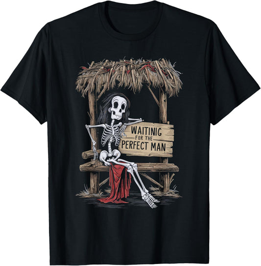 Funny Feminist Woman Skeleton Waiting For The Perfect Man T-Shirt - T-Shirt | Black