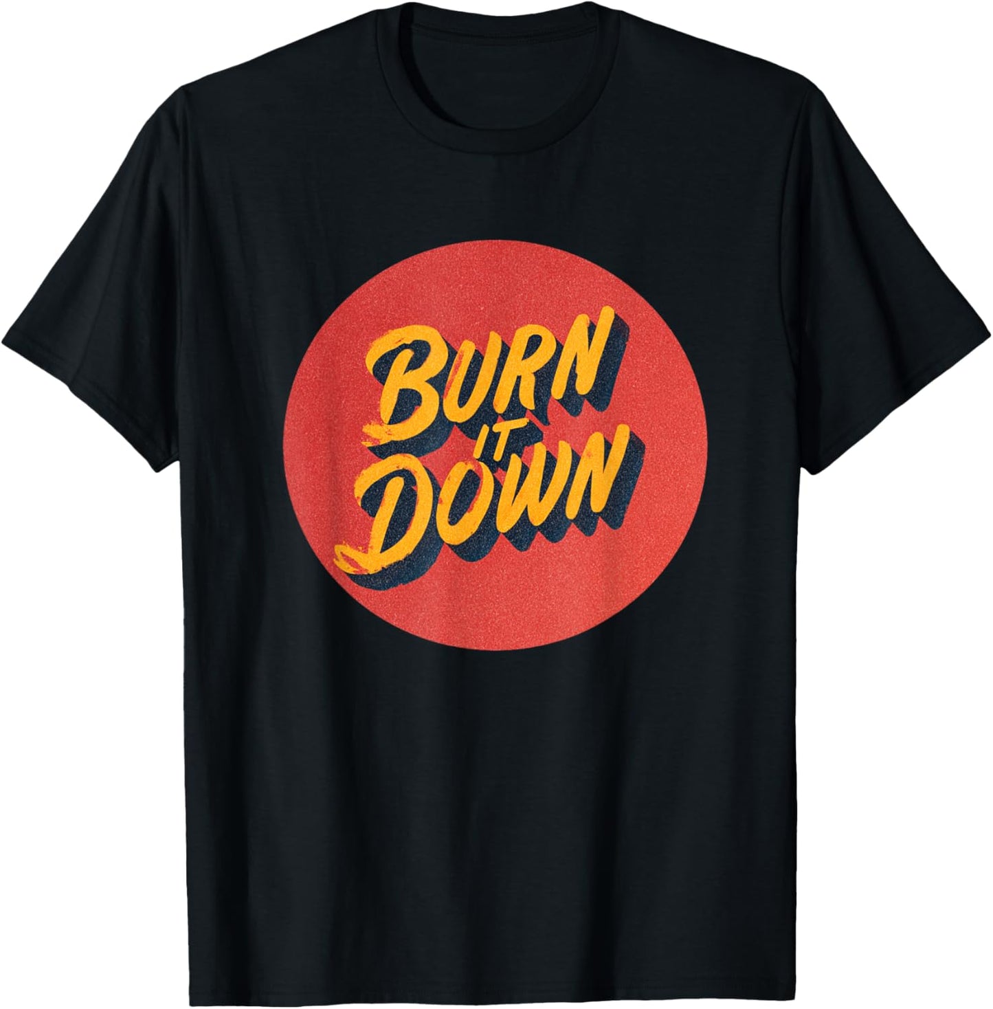 Cool Burn it Down Statement Costume T-Shirt - T-Shirt | Black