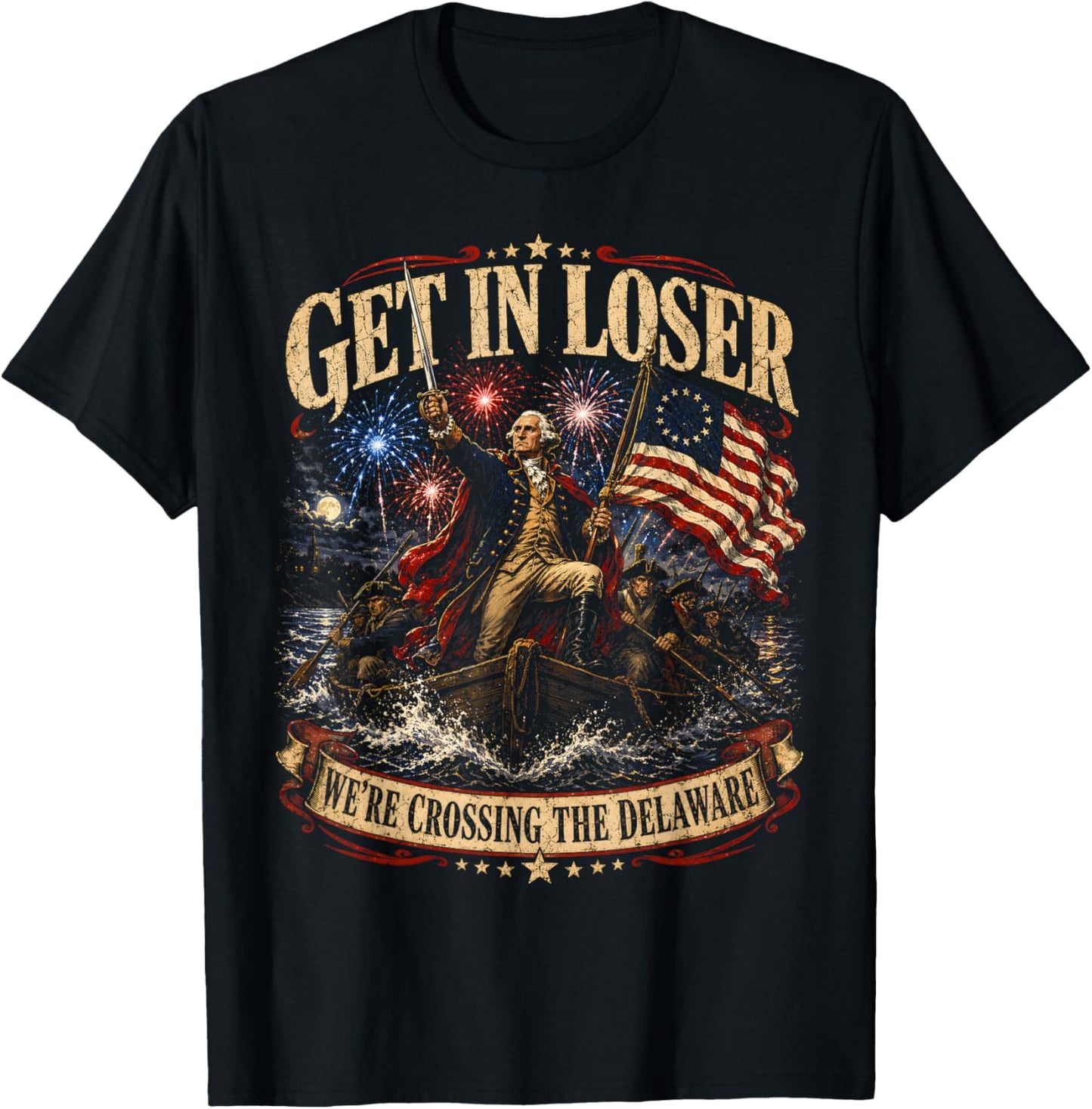Get in Loser were Crossing Delaware Funny Patriotic 4th July T-Shirt - T-Shirt | Black