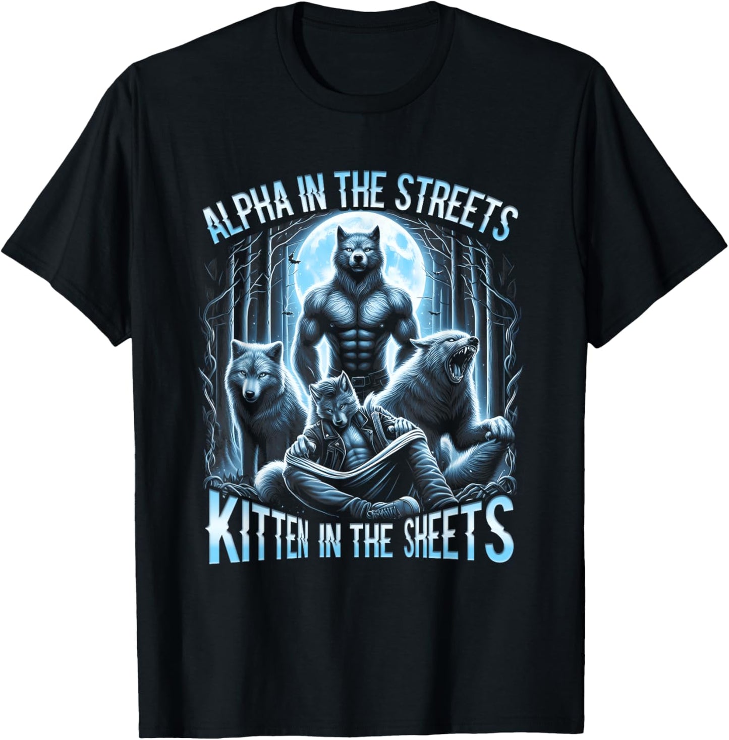 Alpha In The Streets Kitten In The Sheets Werewolf Wolf T-Shirt - T-Shirt | Black