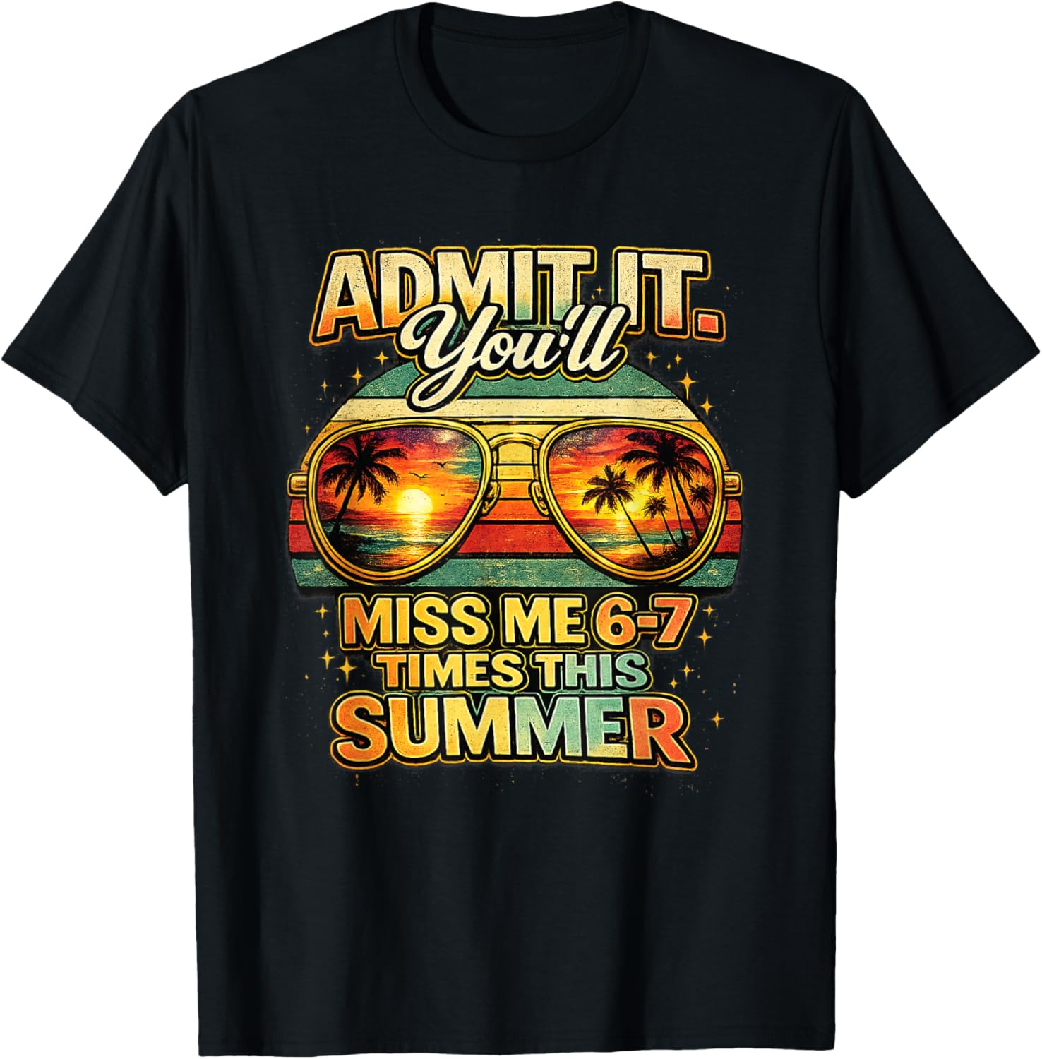 Admit It You'll Miss Me 6-7 Times This Summer Sunglasses T-Shirt - T-Shirt | Black