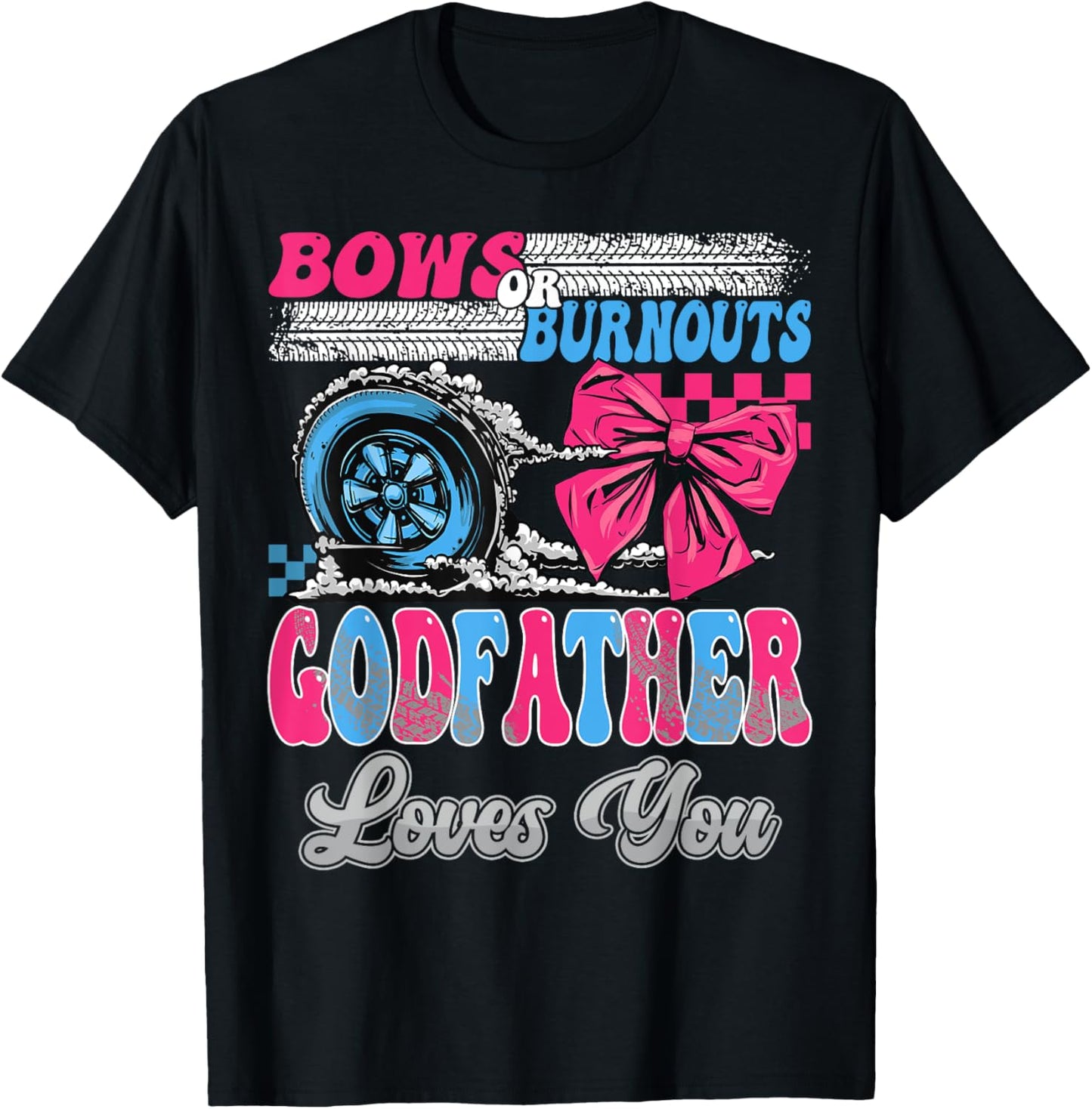 Burnouts or Bows GodFather Loves You Gender Reveal Party T-Shirt - T-Shirt | Black