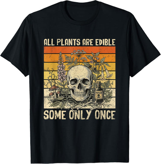 All Plants are Edible Some Only Once Skull Funny Gardening T-Shirt - T-Shirt | Black