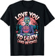 Love You to Death Zombie Horror Romantic Valentine's Day T-Shirt - T-Shirt | Black