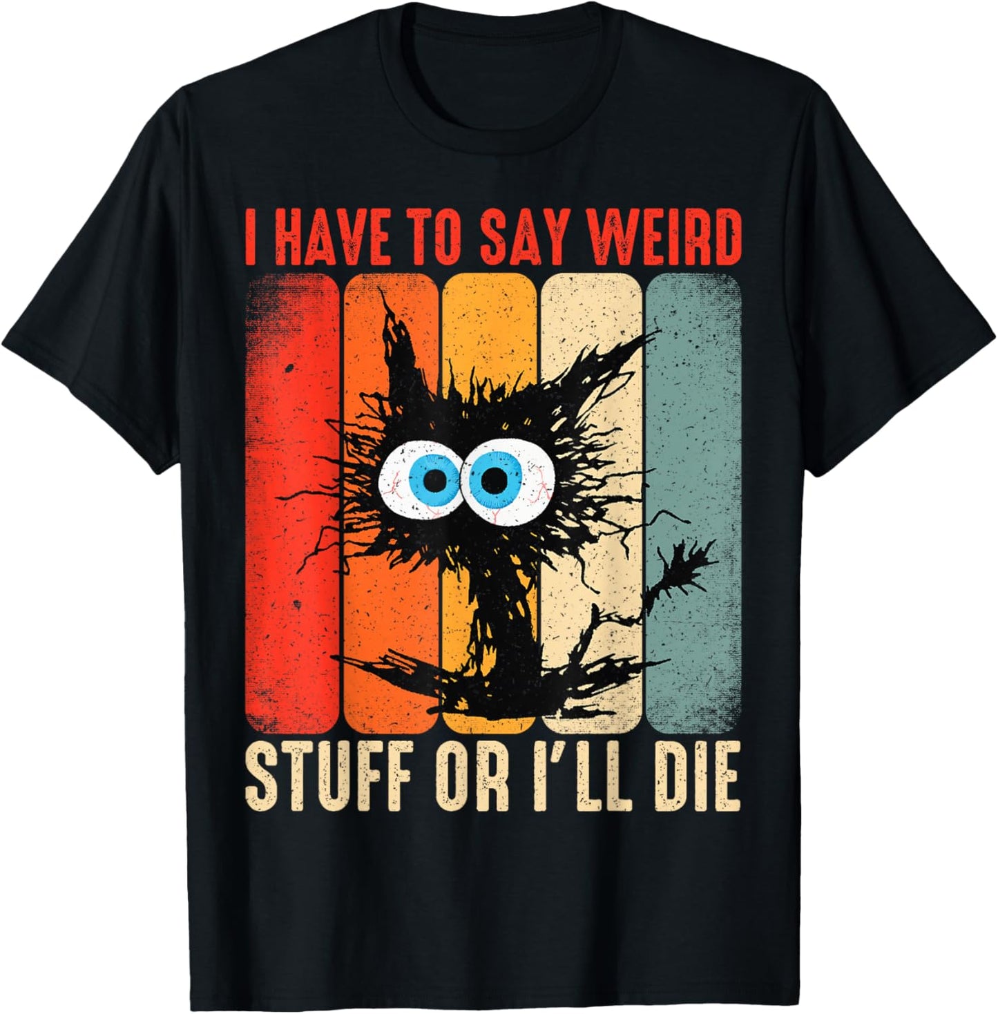 I Have to Say Weird Stuff Or I'll Die Funny Cat Lover Retro T-Shirt - T-Shirt | Black