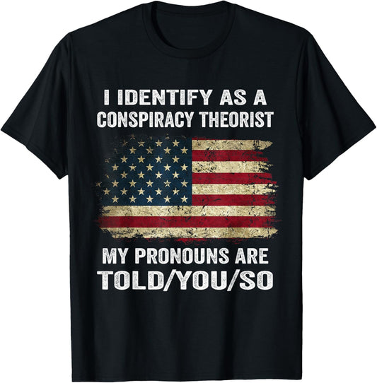 I Identify As A Conspiracy Theorist Funny Political Speech T-Shirt - T-Shirt | Black