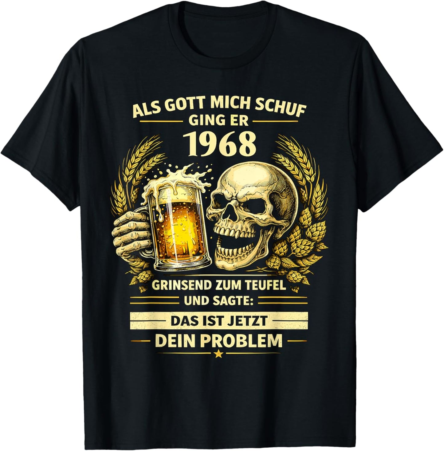 1968 Als Gott Mich Schuf Das Ist Dein Problem Bier T-Shirt - T-Shirt | Black