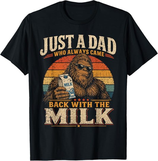 Just a dad who Always Came Back with the Milk Bigfoot T-Shirt - T-Shirt | Black