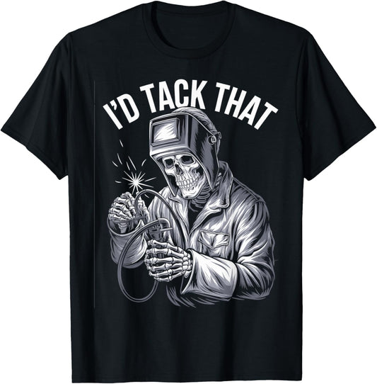 I'd Tack That Funny Skeleton Welder Halloween Welding Pun T-Shirt - T-Shirt | Black