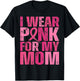 I Wear Pink for My Mom Pink Ribbon Breast Cancer Awareness T-Shirt - T-Shirt | Black