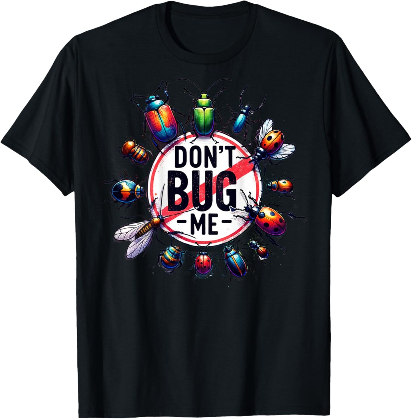 On Back Funny Stop Don't Bug Me Entomology Science Sarcastic T-Shirt - T-Shirt | Black