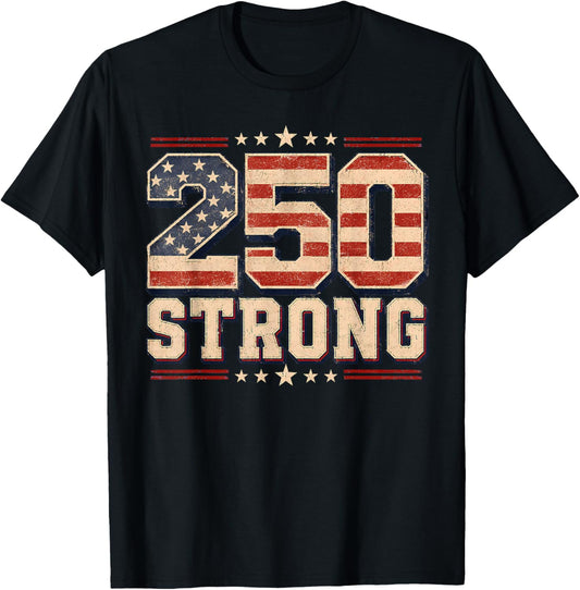 250 Strong USA Independence 250th Anniversary July 4th T-Shirt - T-Shirt | Black
