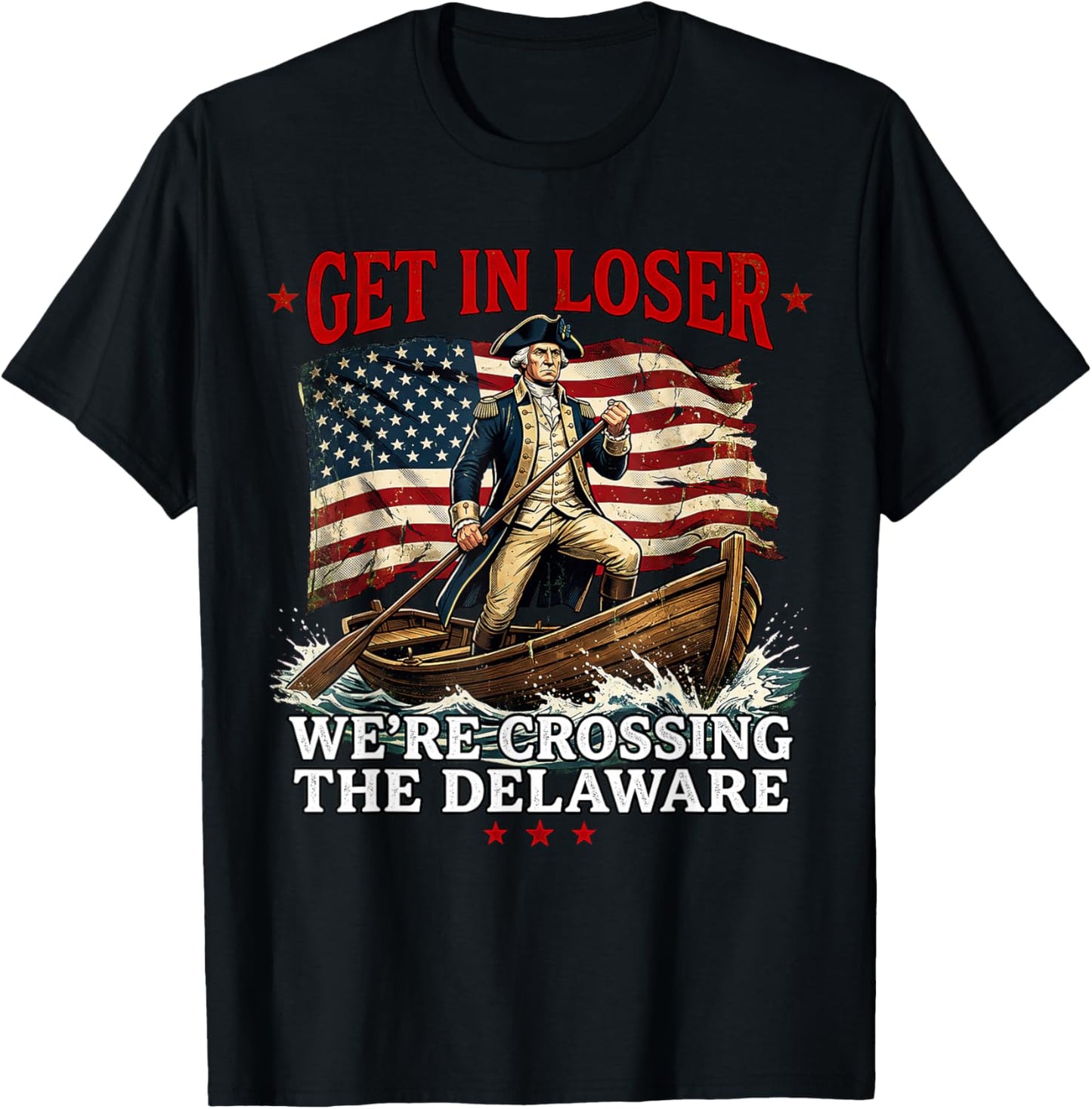 4th of July Get in Loser We're Crossing The Delaware T-Shirt - T-Shirt | Black