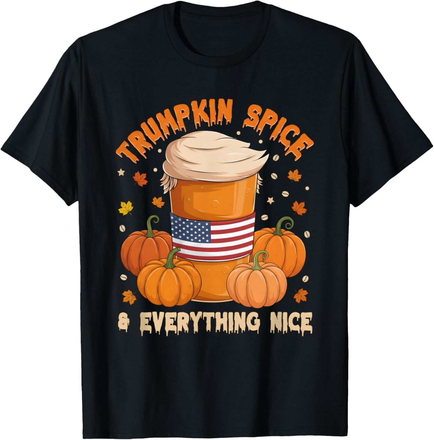 Trumpkin Spice Thanksgiving Pumpkin Coffee Everything Nice T-Shirt - T-Shirt | Black