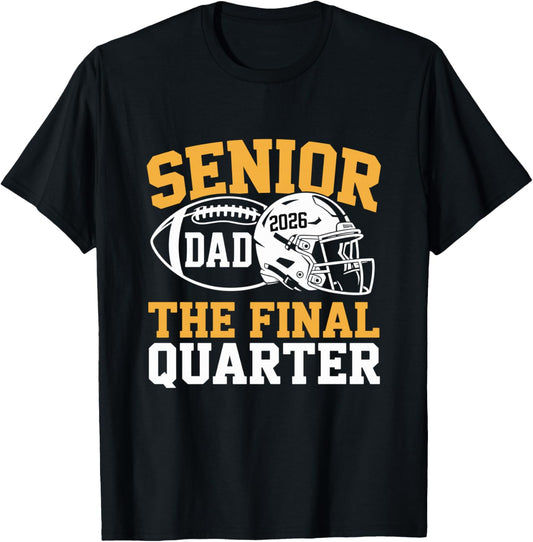 Senior Football Dad Father The Final Quarter 2026 Game Day T-Shirt - T-Shirt | Black