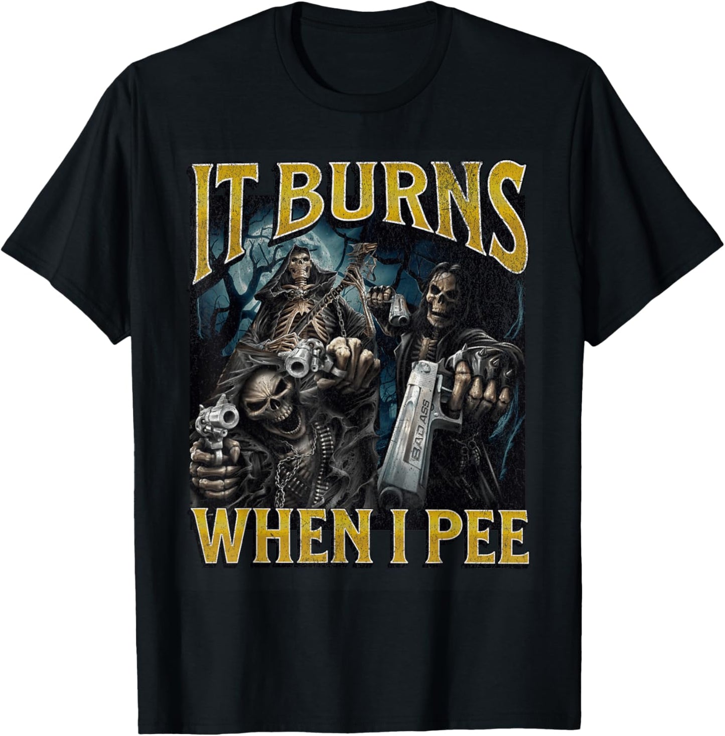 It Burns When I Pee Funny Hard Skeleton Meme Bootleg T-Shirt - T-Shirt | Black