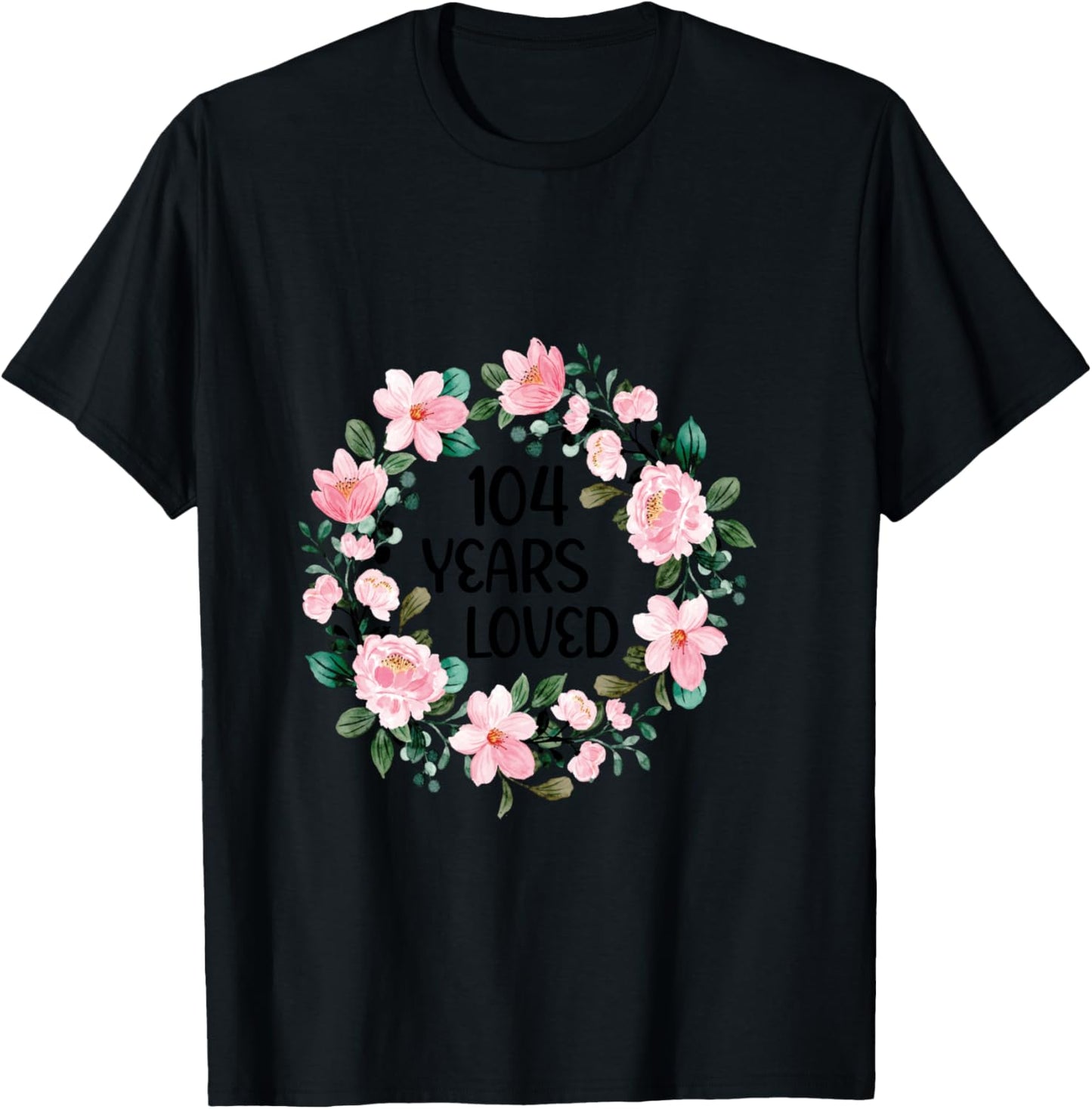104 Years Loved Women Men 104 Years Old Cool 104th Birthday T-Shirt - T-Shirt | Black