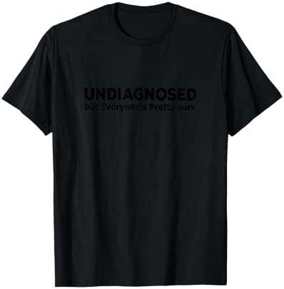 Undiagnosed But Everyone's Pretty Sure Funny Announcement T-Shirt - T-Shirt | Black