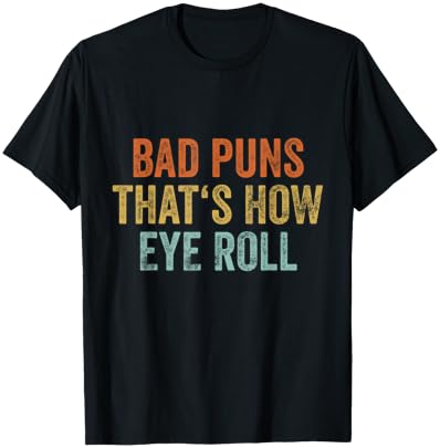 Sarcastic Dad Jokes Retro Bad Puns Thats How Eye Roll Punny T-Shirt - T-Shirt | Black