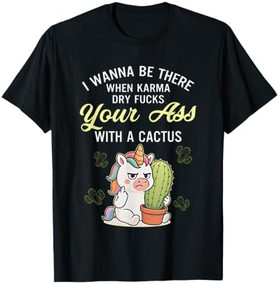 Unicon I Wanna Be There When Karma Dry Fucks Your Ass T-Shirt - T-Shirt | Black