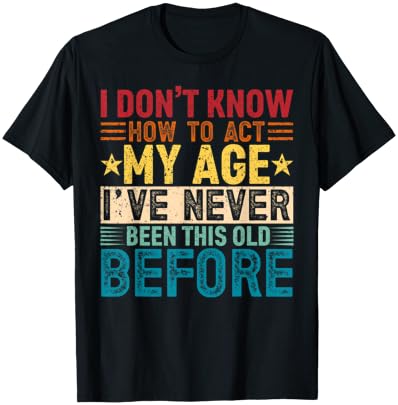 I Don't Know How to Act My Age Vintage Funny Old Birthday T-Shirt - T-Shirt | Black