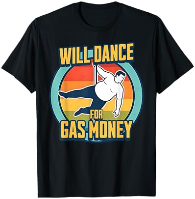 Will Dance for Gas Money Funny Trucker & Construction Humor T-Shirt - T-Shirt | Black
