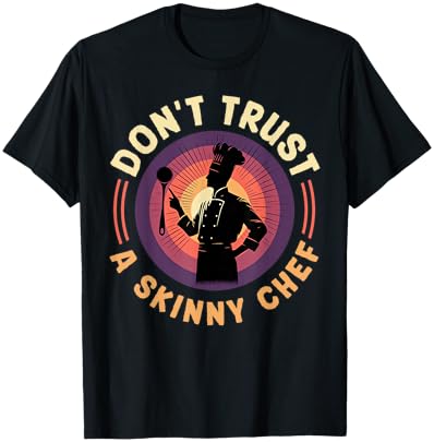 Chef Don't Trust A Skinny Cook Funny Chefs Odd Cooking T-Shirt - T-Shirt | Black