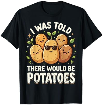 I was Told There Would Be Potatoes T-Shirt - T-Shirt | Black