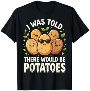I was Told There Would Be Potatoes T-Shirt - T-Shirt | Black
