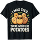 I was Told There Would Be Potatoes T-Shirt - T-Shirt | Black