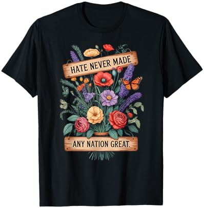 Hate Never Made Any Nation Great Floral Butterfly Protest T-Shirt - T-Shirt | Black